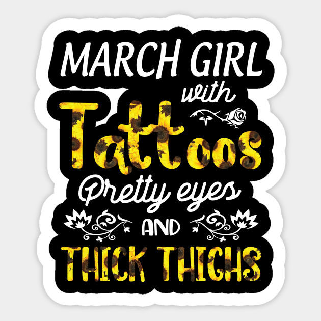 March Girl Sunflowers With Tattoos Pretty Eyes And Thick Thighs Happy Birthday To Me Mom Daughter Sticker by bakhanh123